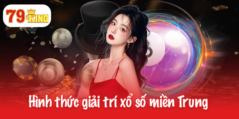 Hình thức giải trí xổ số miền Trung