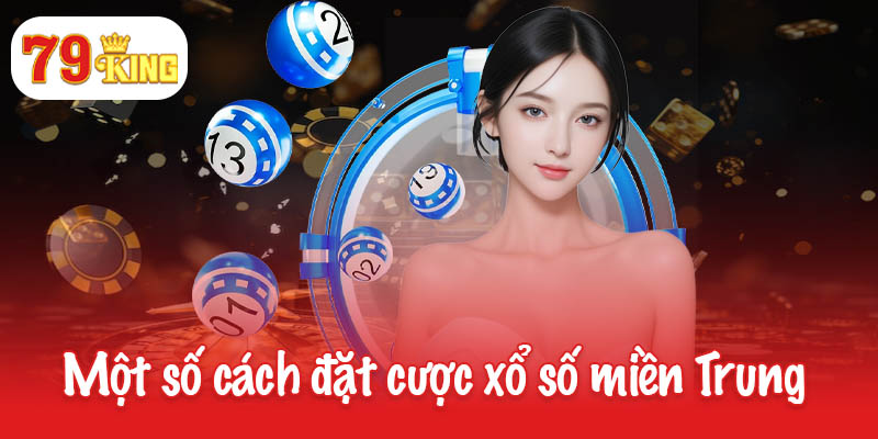 Một số cách đặt cược xổ số miền Trung
